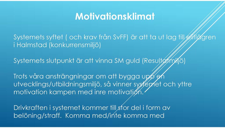 att bygga upp en utvecklings/utbildningsmiljö, så vinner systemet och yttre motivation kampen med inre