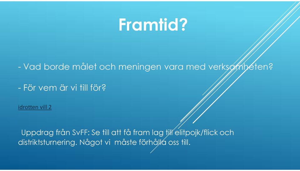 - För vem är vi till för?