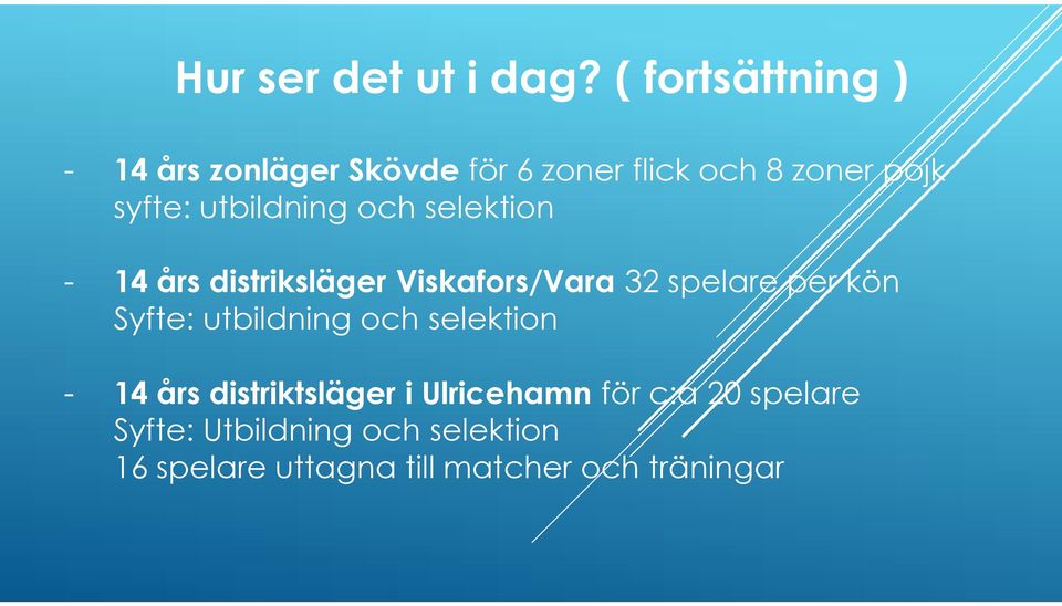 utbildning och selektion - 14 års distriksläger Viskafors/Vara 32 spelare per kön Syfte: