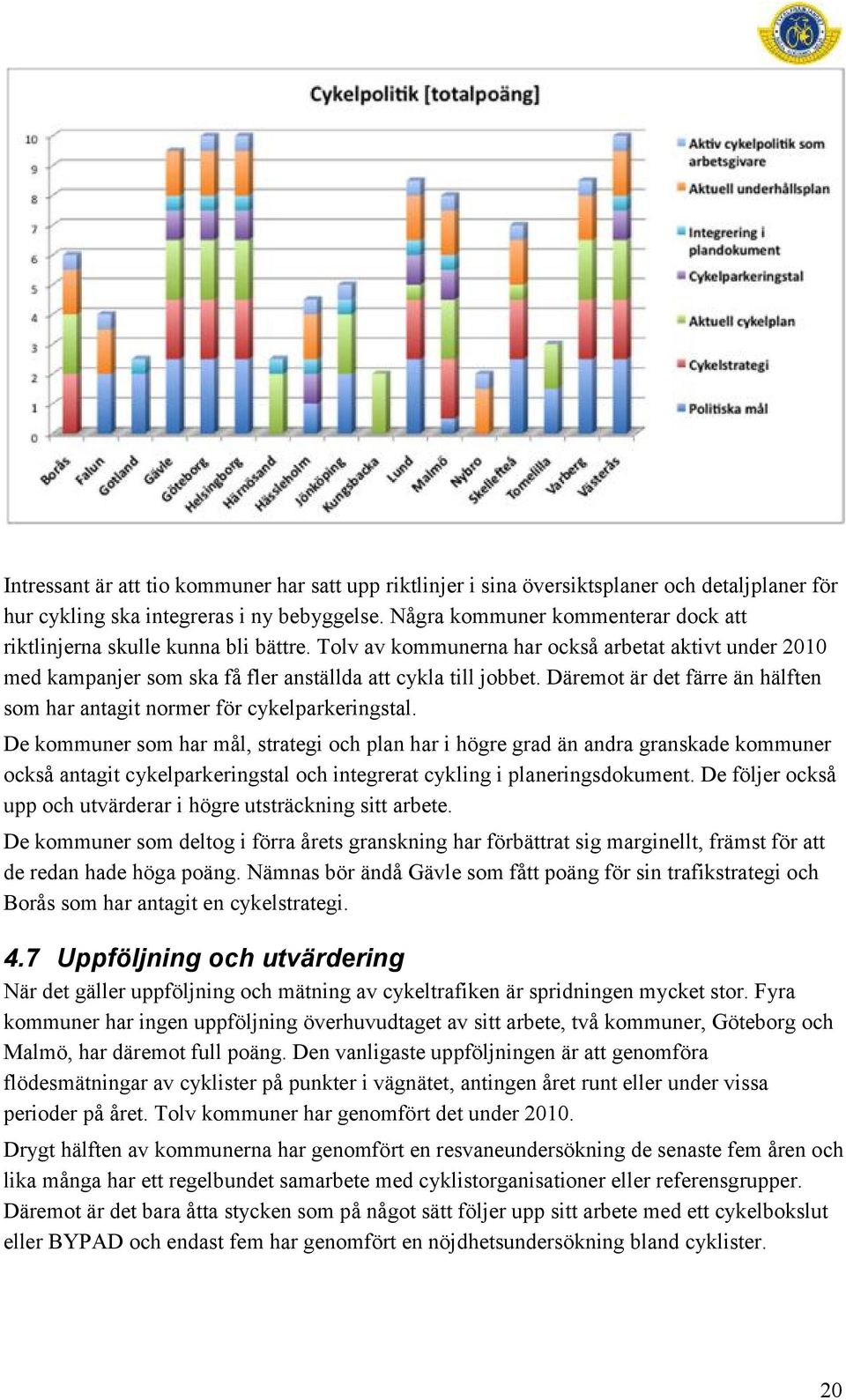 Däremot är det färre än hälften som har antagit normer för cykelparkeringstal.
