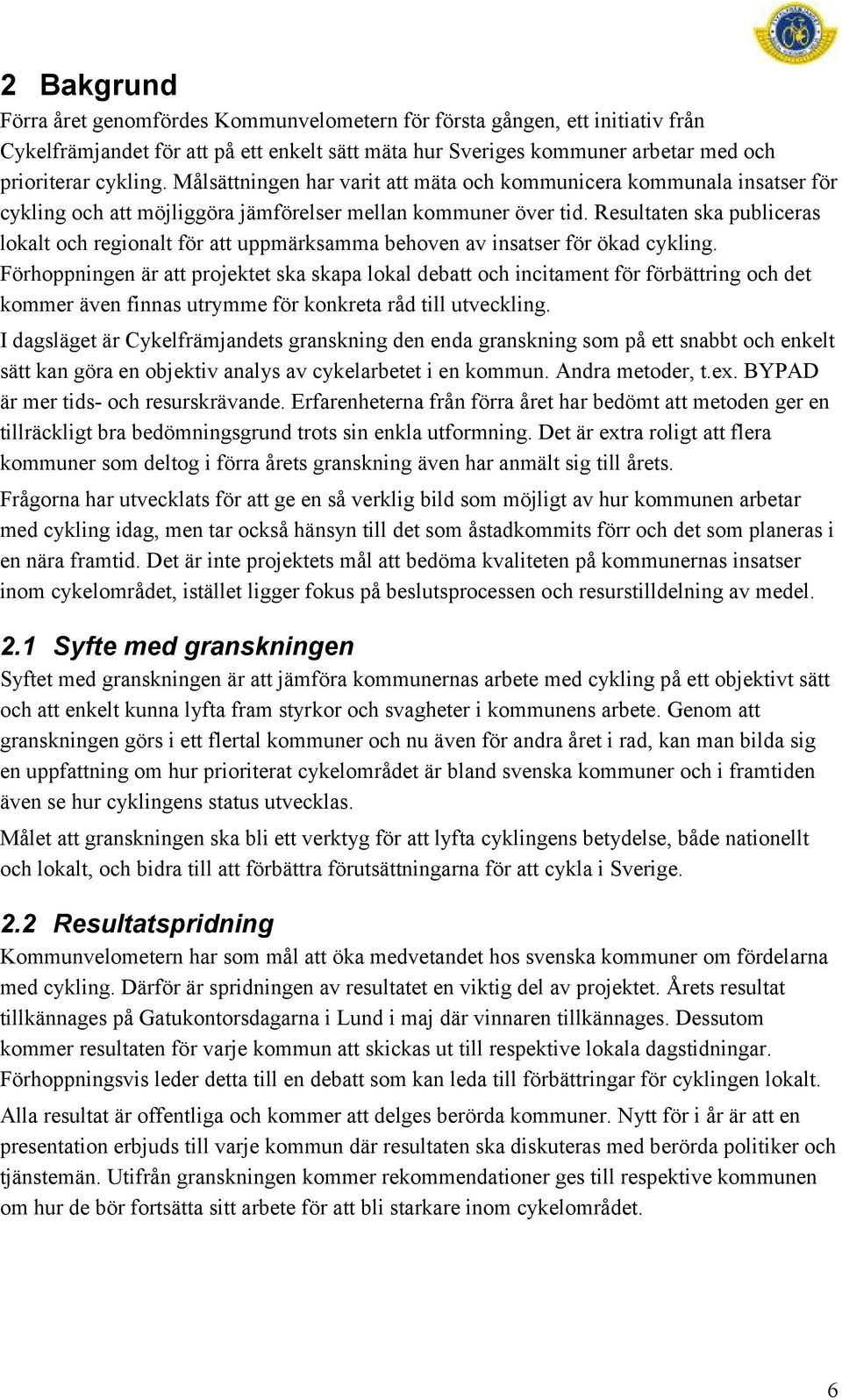 Resultaten ska publiceras lokalt och regionalt för att uppmärksamma behoven av insatser för ökad cykling.