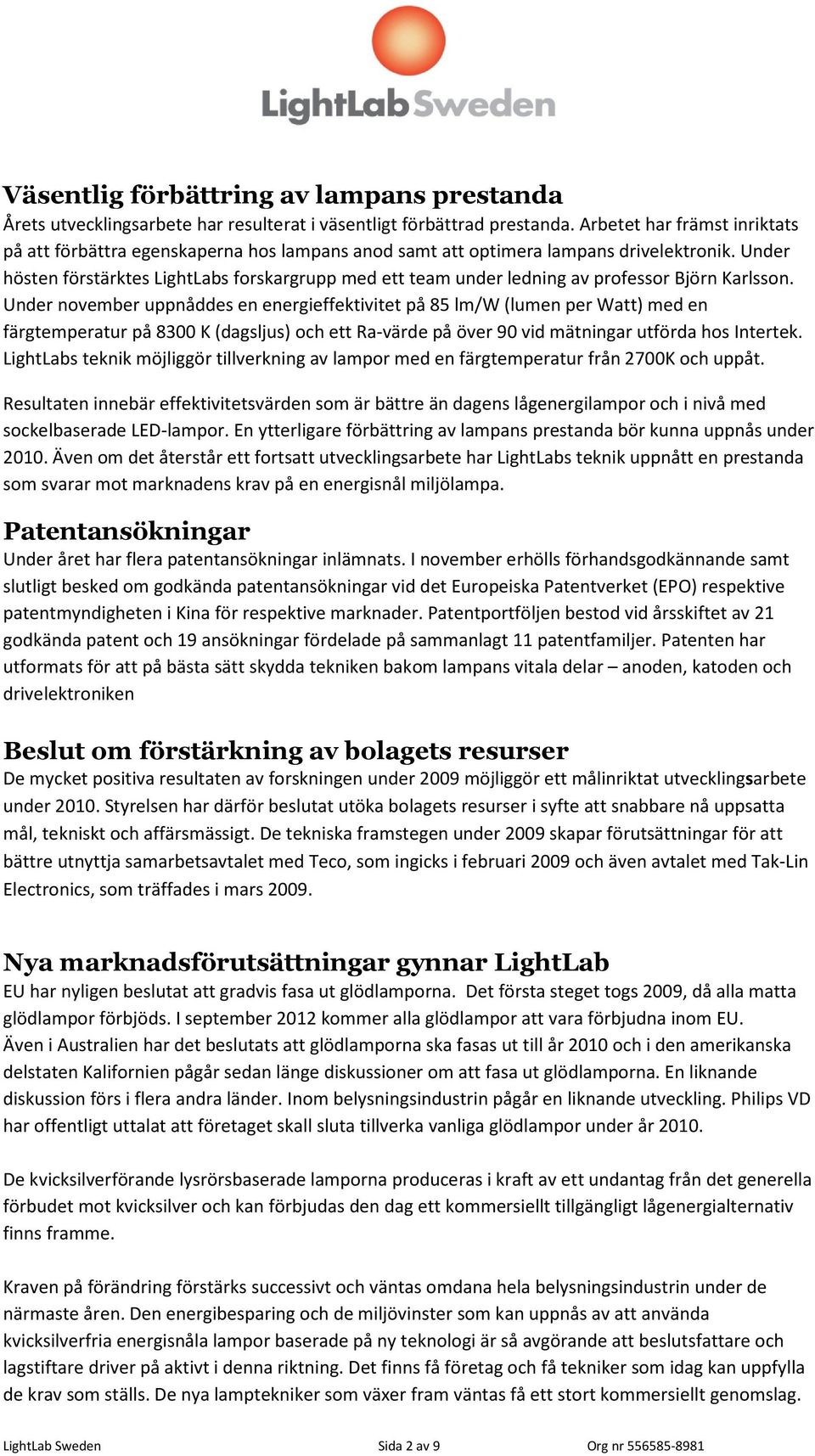 Under hösten förstärktes LightLabs forskargrupp med ett team under ledning av professor Björn Karlsson.