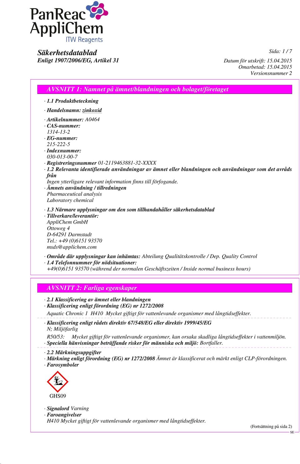 2 Relevanta identifierade användningar av ämnet eller blandningen och användningar som det avråds från Ämnets användning / tillredningen Pharmaceutical analysis Laboratory chemical 1.