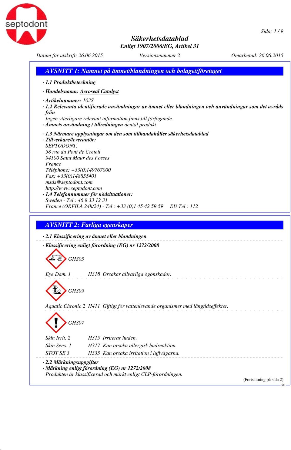 Ämnets användning / tillredningen dental produkt 1.3 Närmare upplysningar om den som tillhandahåller säkerhetsdatablad Tillverkare/leverantör: PTODONT.