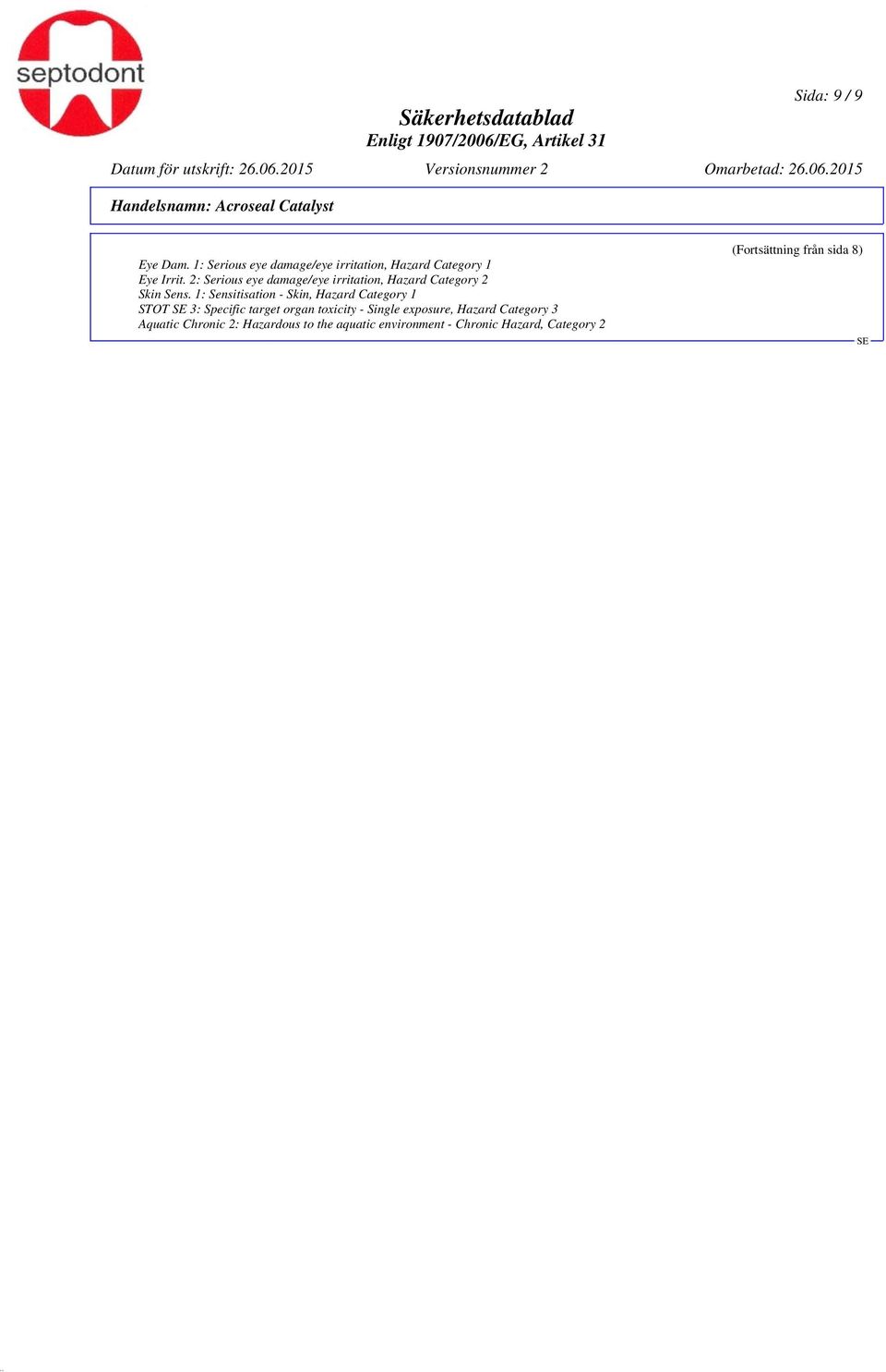 1: Sensitisation - Skin, Hazard Category 1 STOT 3: Specific target organ toxicity - Single