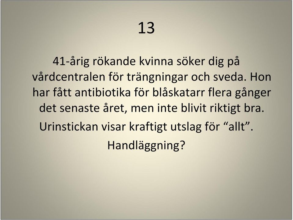 Hon har fått antibiotika för blåskatarr flera gånger det