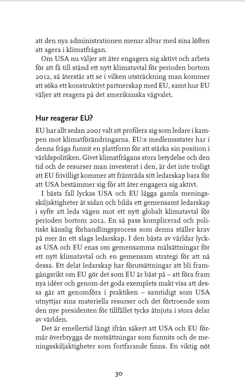 konstruktivt partnerskap med EU, samt hur EU väljer att reagera på det amerikanska vägvalet. Hur reagerar EU?