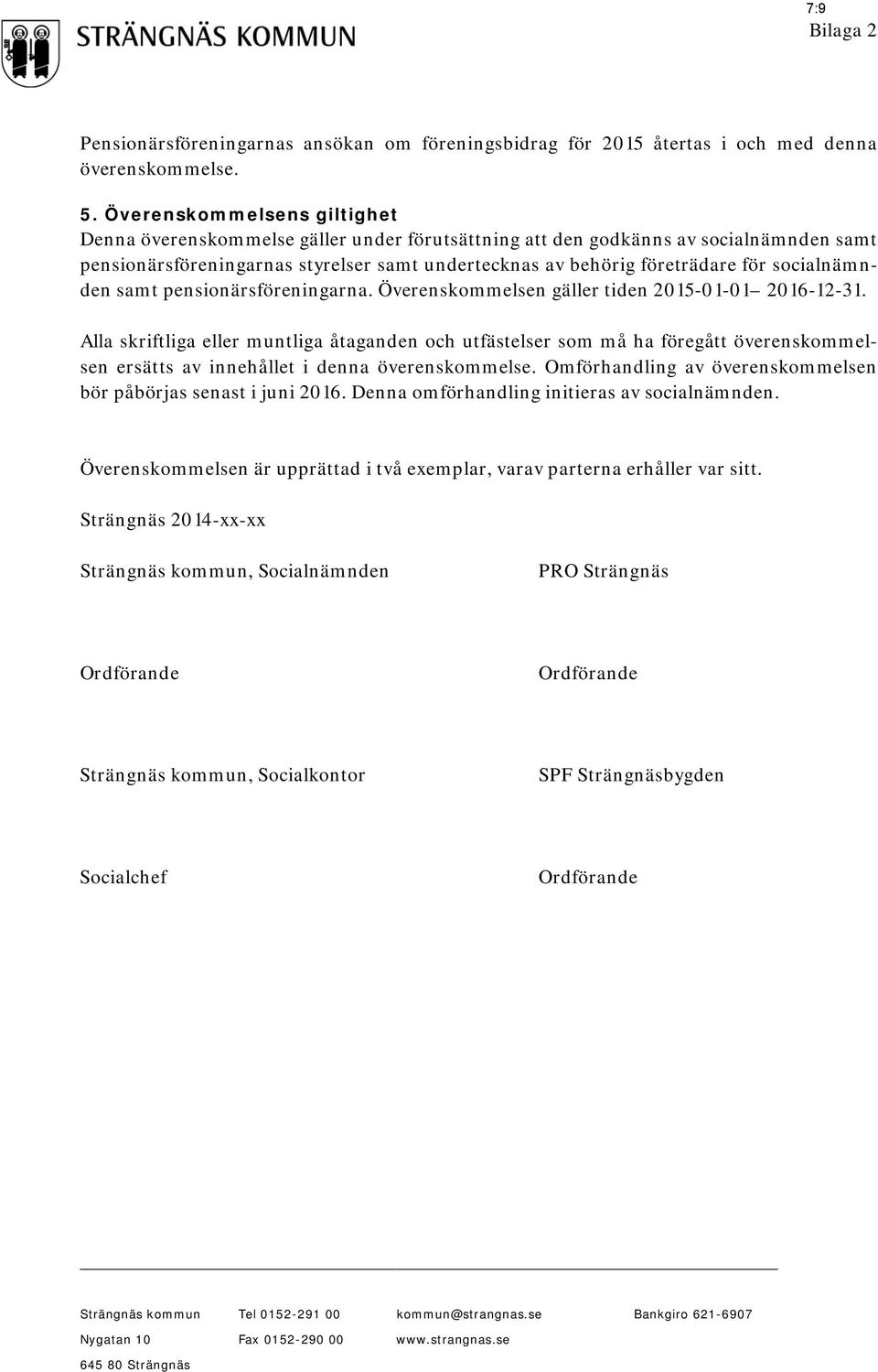 socialnämnden samt pensionärsföreningarna. Överenskommelsen gäller tiden 2015-01-01 2016-12-31.