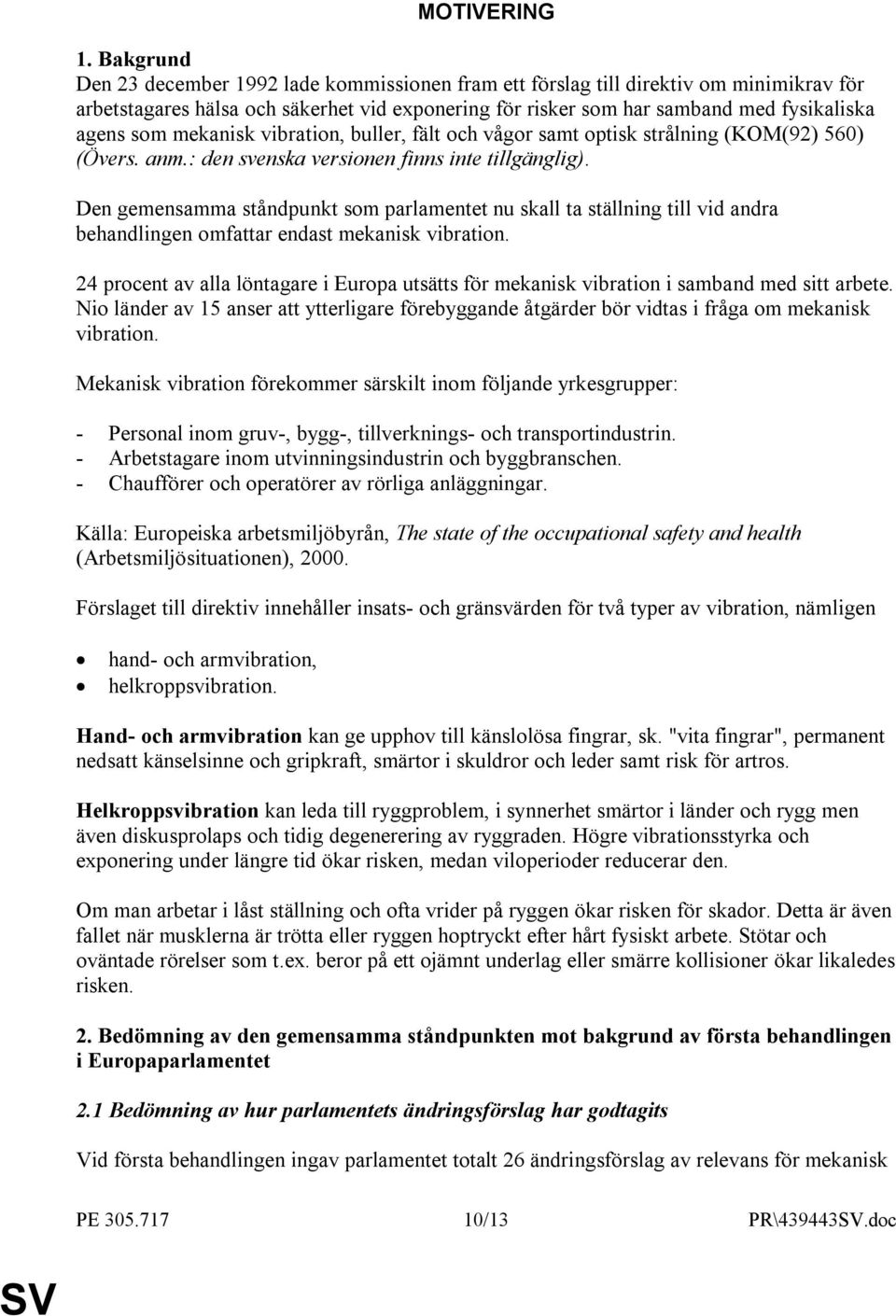 mekanisk vibration, buller, fält och vågor samt optisk strålning (KOM(92) 560) (Övers. anm.: den svenska versionen finns inte tillgänglig).