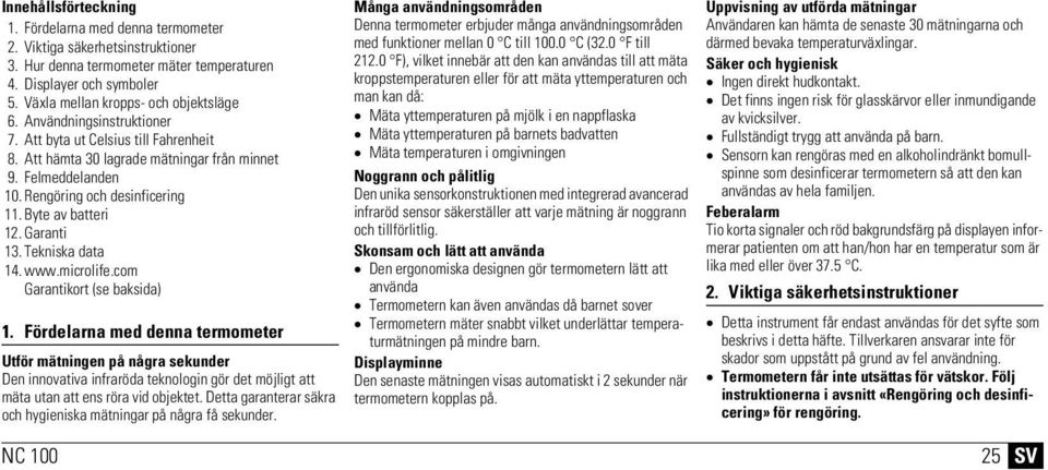 Rengöring och desinficering 11. Byte av batteri 12. Garanti 13. Tekniska data 14. www.microlife.com Garantikort (se baksida) 1.