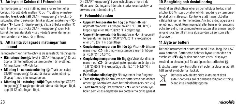 Växla tillbaka mellan C och F genom att trycka START-knappen 3 igen. När korrekt temperaturskala visas, vänta 5 sekunder innan termometern används för mätning. 8.
