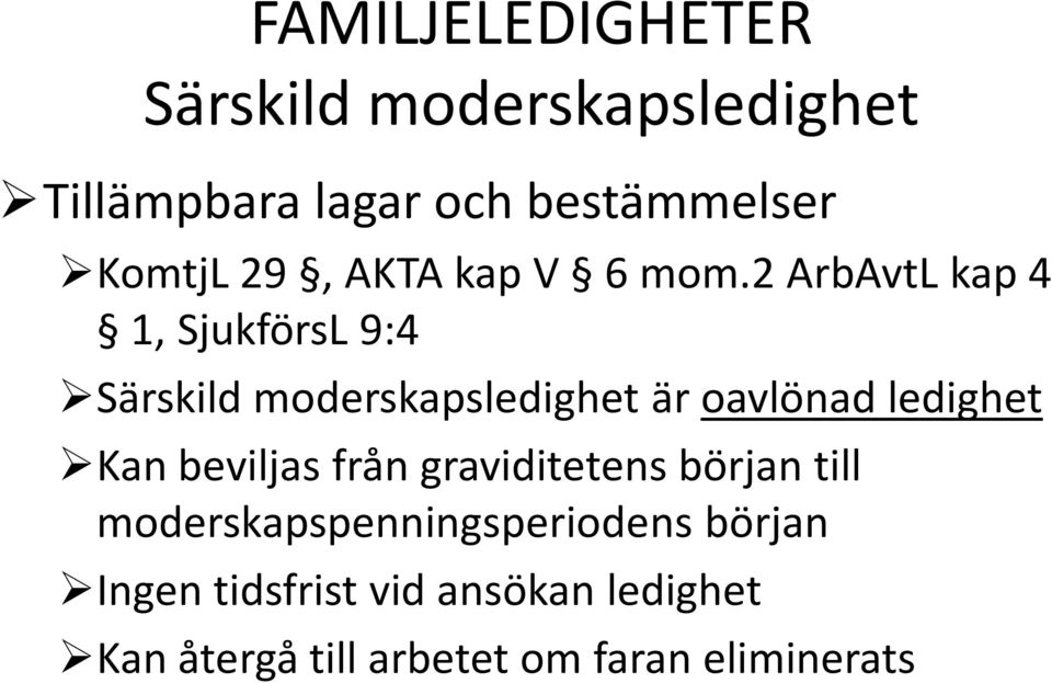 2 ArbAvtL kap 4 1, SjukförsL 9:4 Särskild moderskapsledighet är oavlönad ledighet