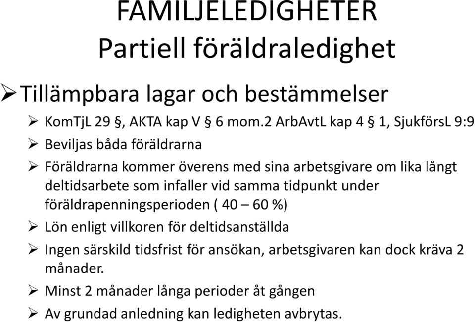 deltidsarbete som infaller vid samma tidpunkt under föräldrapenningsperioden ( 40 60 %) Lön enligt villkoren för