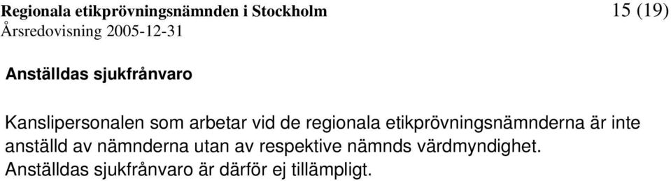 etikprövningsnämnderna är inte anställd av nämnderna utan av