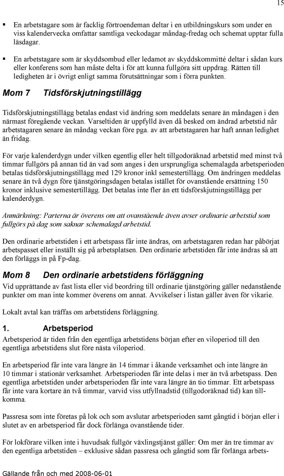 Rätten till ledigheten är i övrigt enligt samma förutsättningar som i förra punkten.