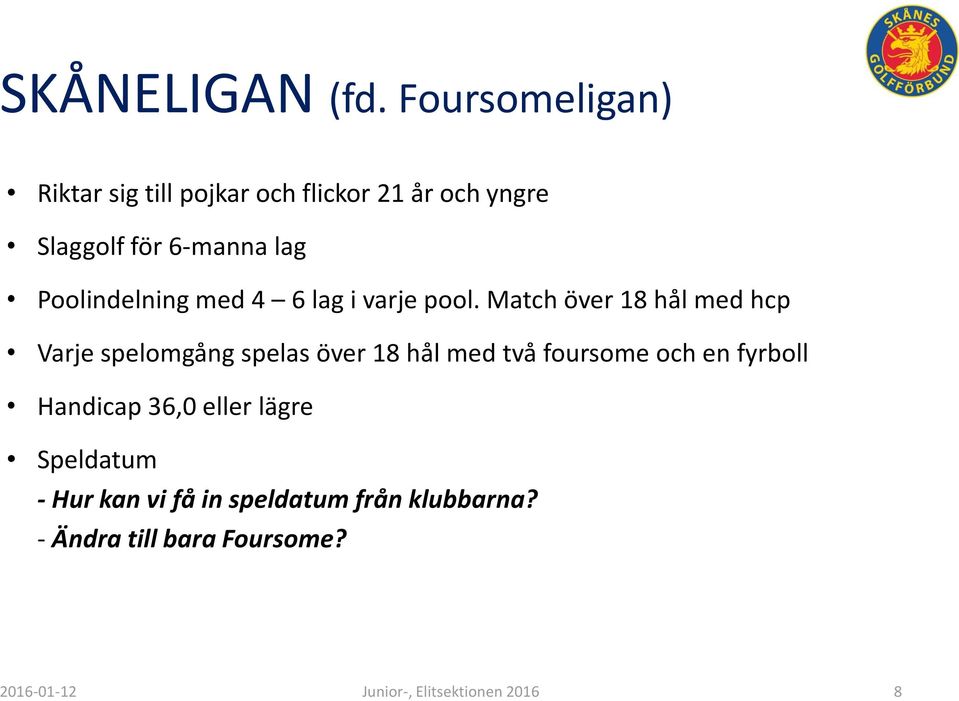 Poolindelning med 4 6 lag i varje pool.