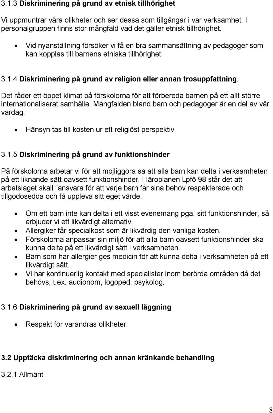 4 Diskriminering på grund av religion eller annan trosuppfattning. Det råder ett öppet klimat på förskolorna för att förbereda barnen på ett allt större internationaliserat samhälle.