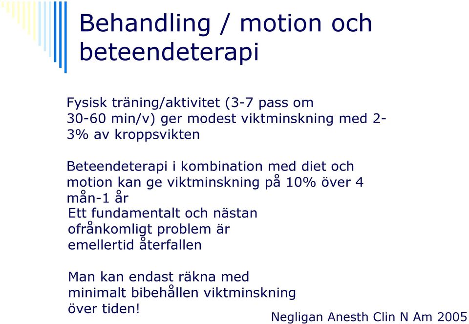 viktminskning på 10% över 4 mån-1 år Ett fundamentalt och nästan ofrånkomligt problem är emellertid