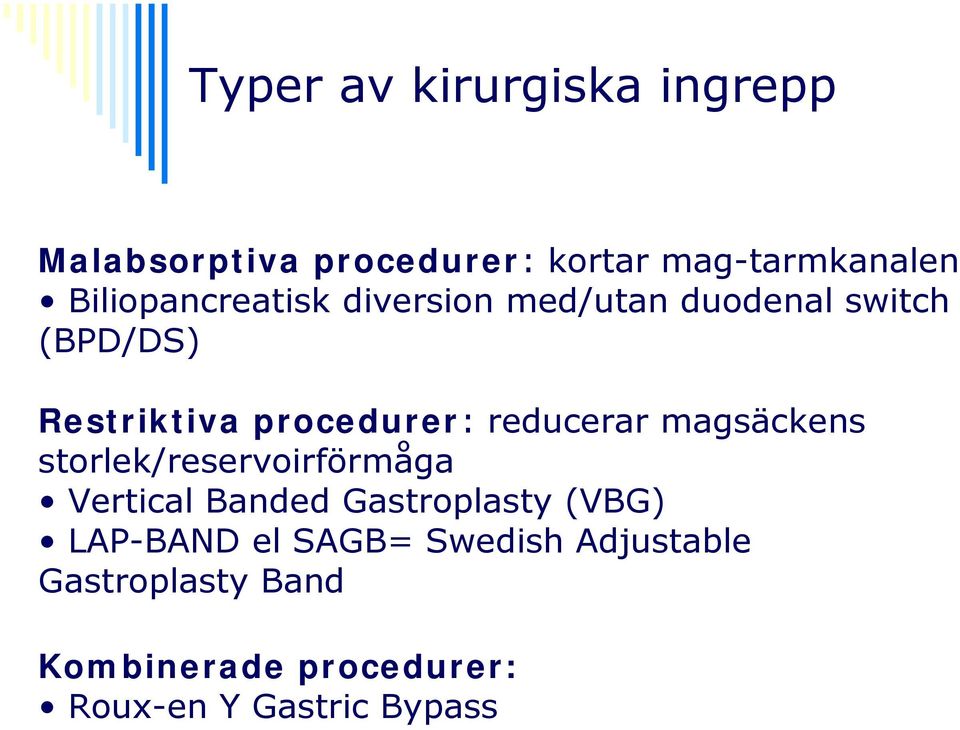 reducerar magsäckens storlek/reservoirförmåga Vertical Banded Gastroplasty (VBG)