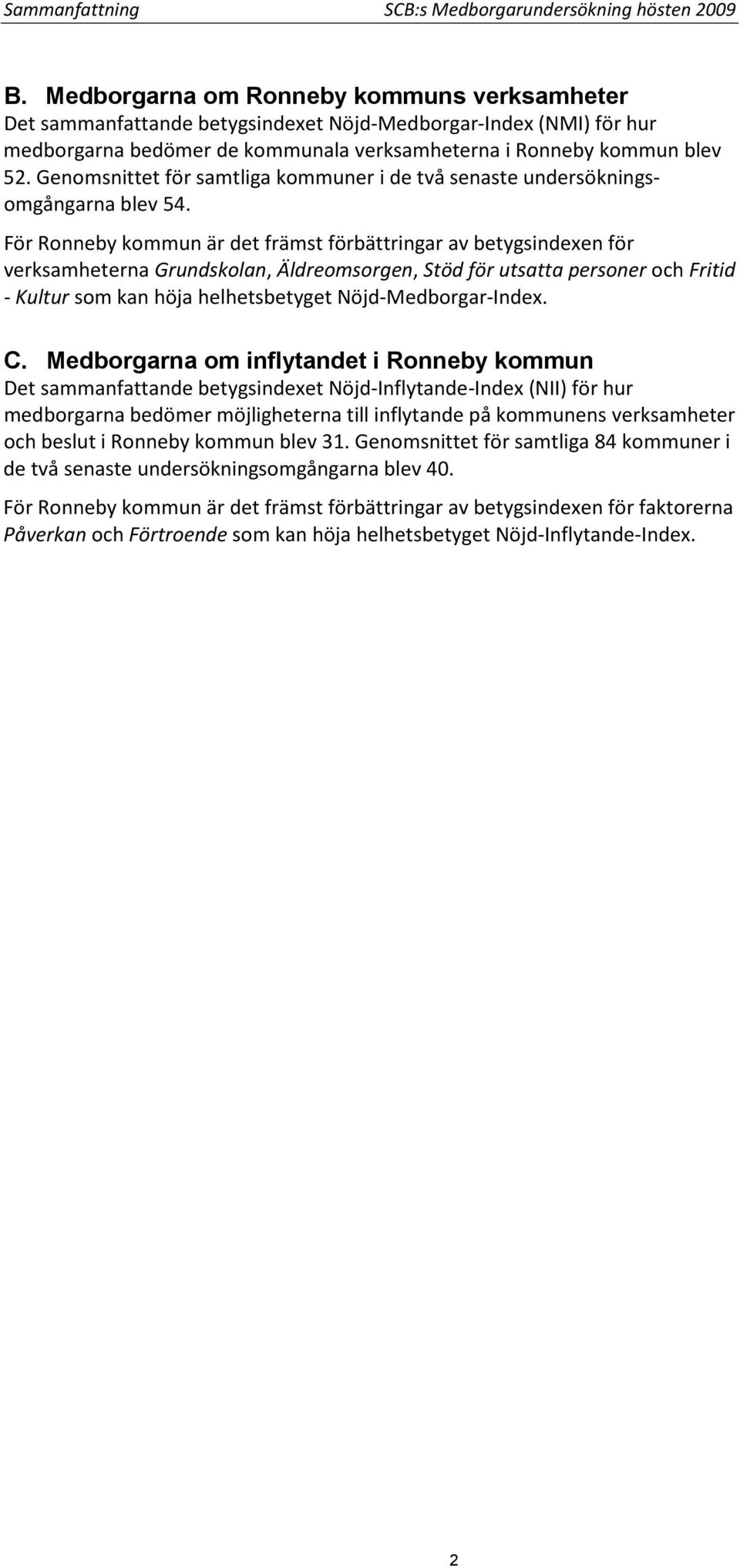 Genomsnittet för samtliga kommuner i de två senaste undersökningsomgångarna blev 54.