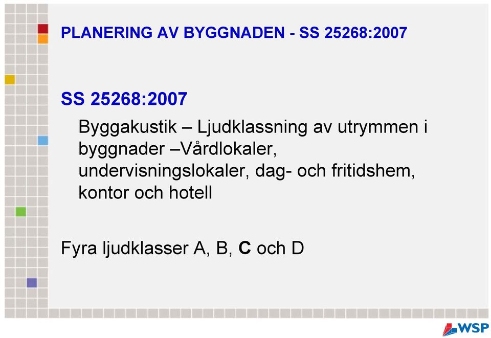 byggnader Vårdlokaler, undervisningslokaler, dag-