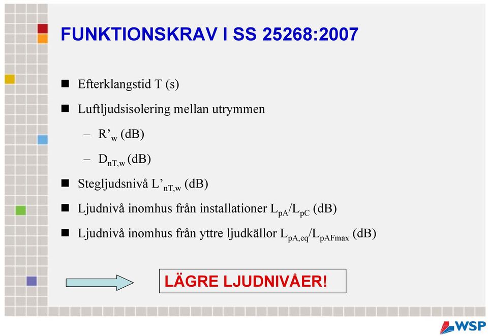Stegljudsnivå L nt,w (db) Ljudnivå inomhus från installationer L