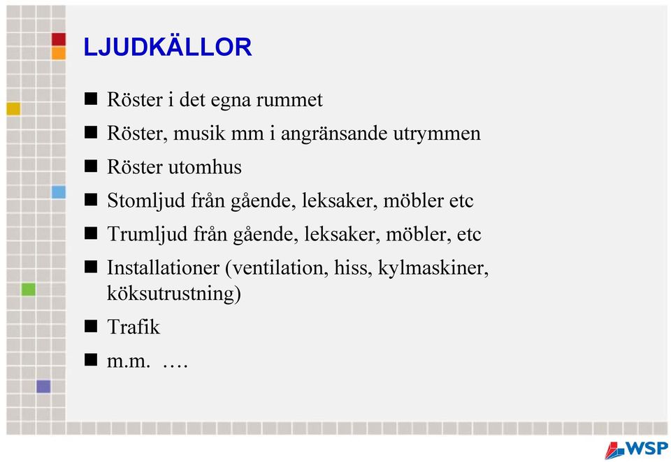 leksaker, möbler etc Trumljud från gående, leksaker, möbler,