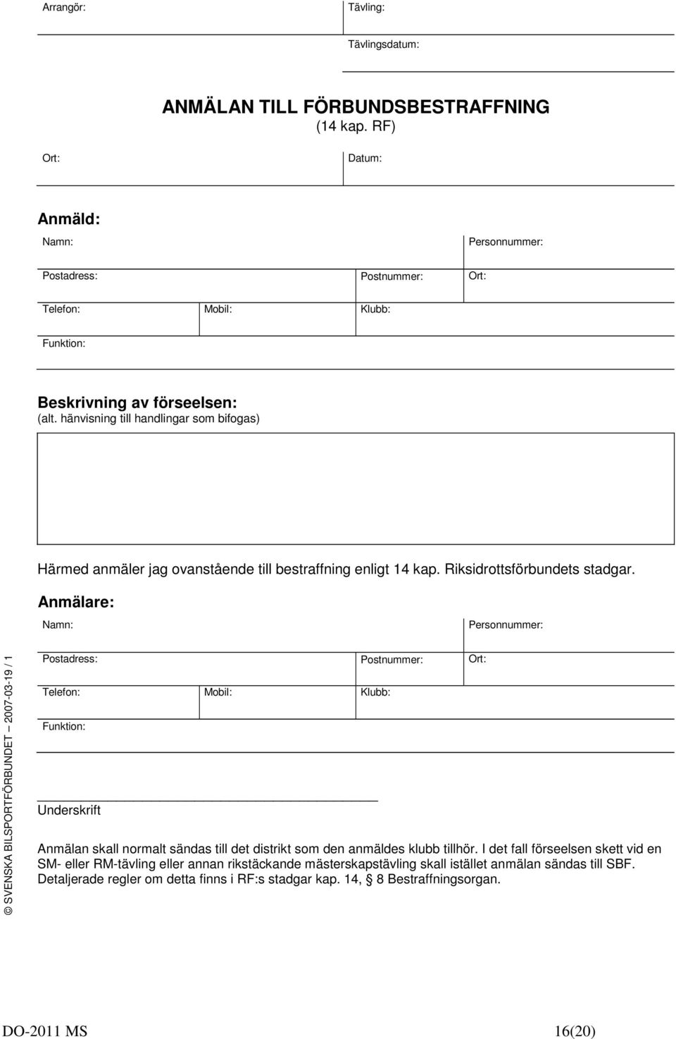 hänvisning till handlingar som bifogas) Härmed anmäler jag ovanstående till bestraffning enligt 4 kap. Riksidrottsförbundets stadgar.