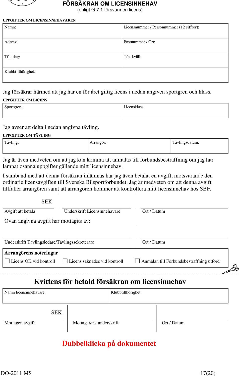 UPPGIFTER OM LICENS Sportgren: Licensklass: Jag avser att delta i nedan angivna tävling.