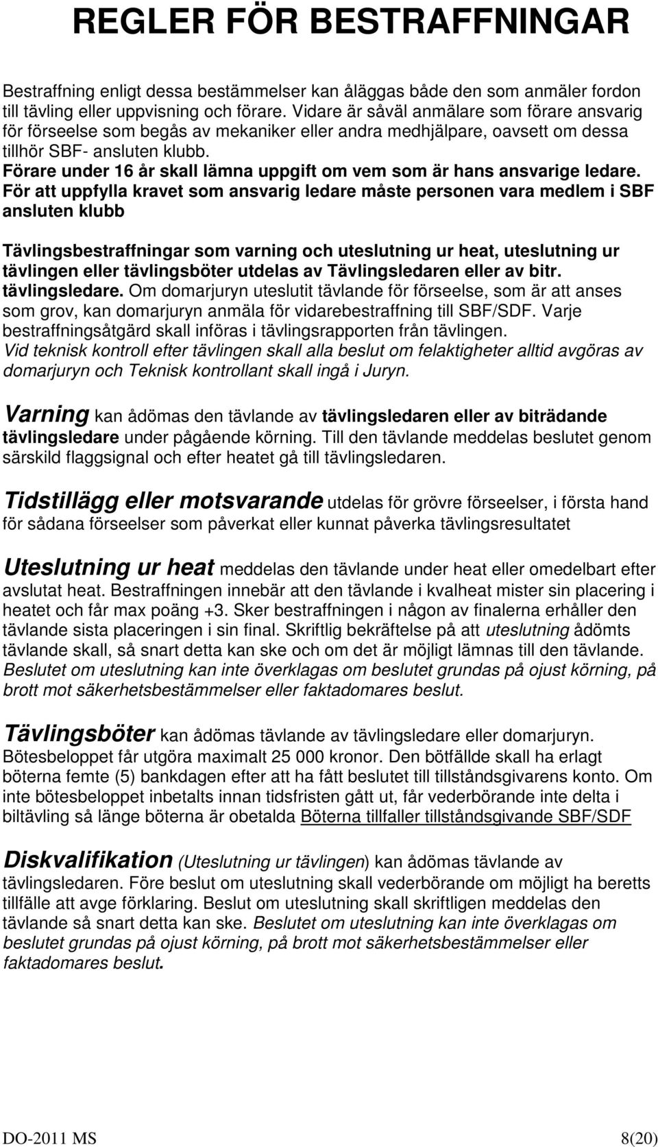 Förare under 6 år skall lämna uppgift om vem som är hans ansvarige ledare.