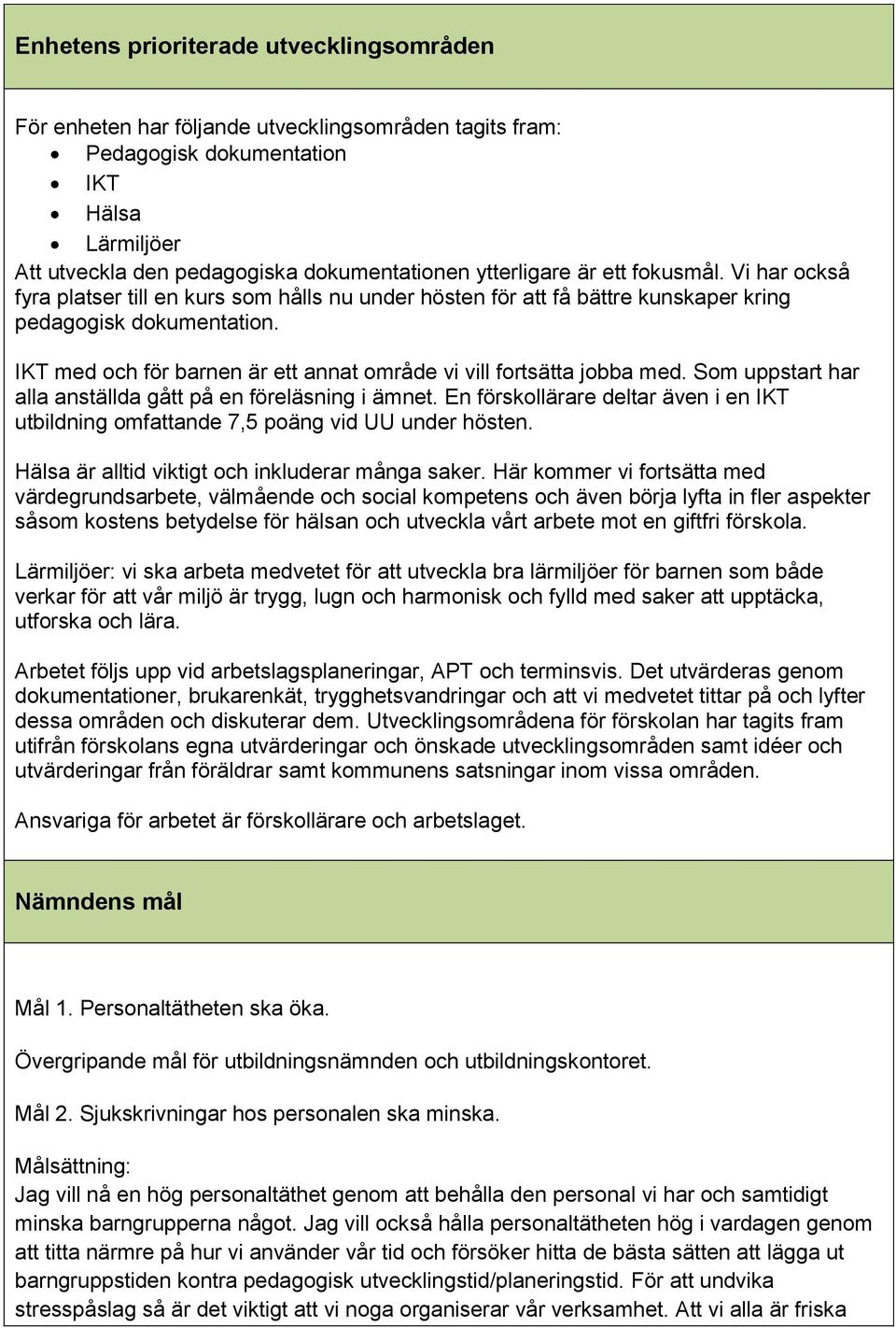 IKT med och för barnen är ett annat område vi vill fortsätta jobba med. Som uppstart har alla anställda gått på en föreläsning i ämnet.