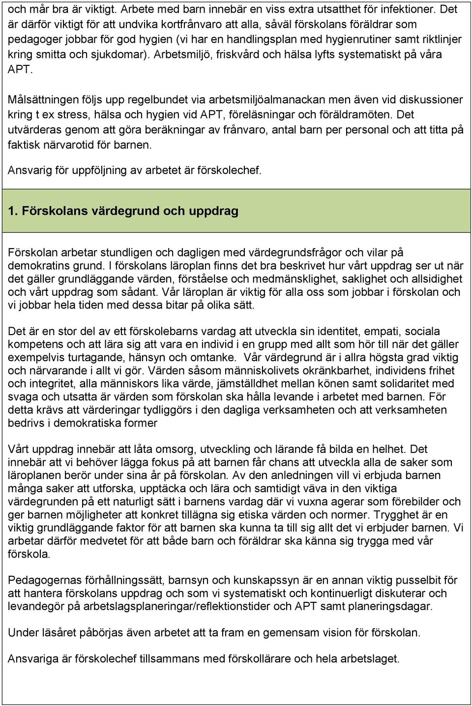 sjukdomar). Arbetsmiljö, friskvård och hälsa lyfts systematiskt på våra APT.