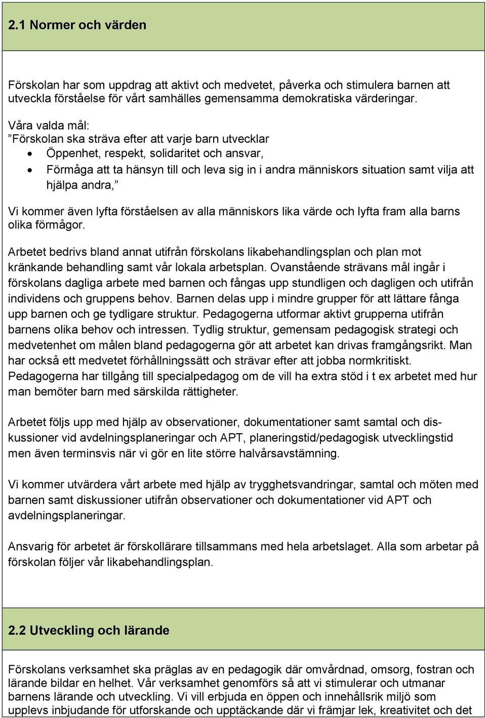 hjälpa andra, Vi kommer även lyfta förståelsen av alla människors lika värde och lyfta fram alla barns olika förmågor.