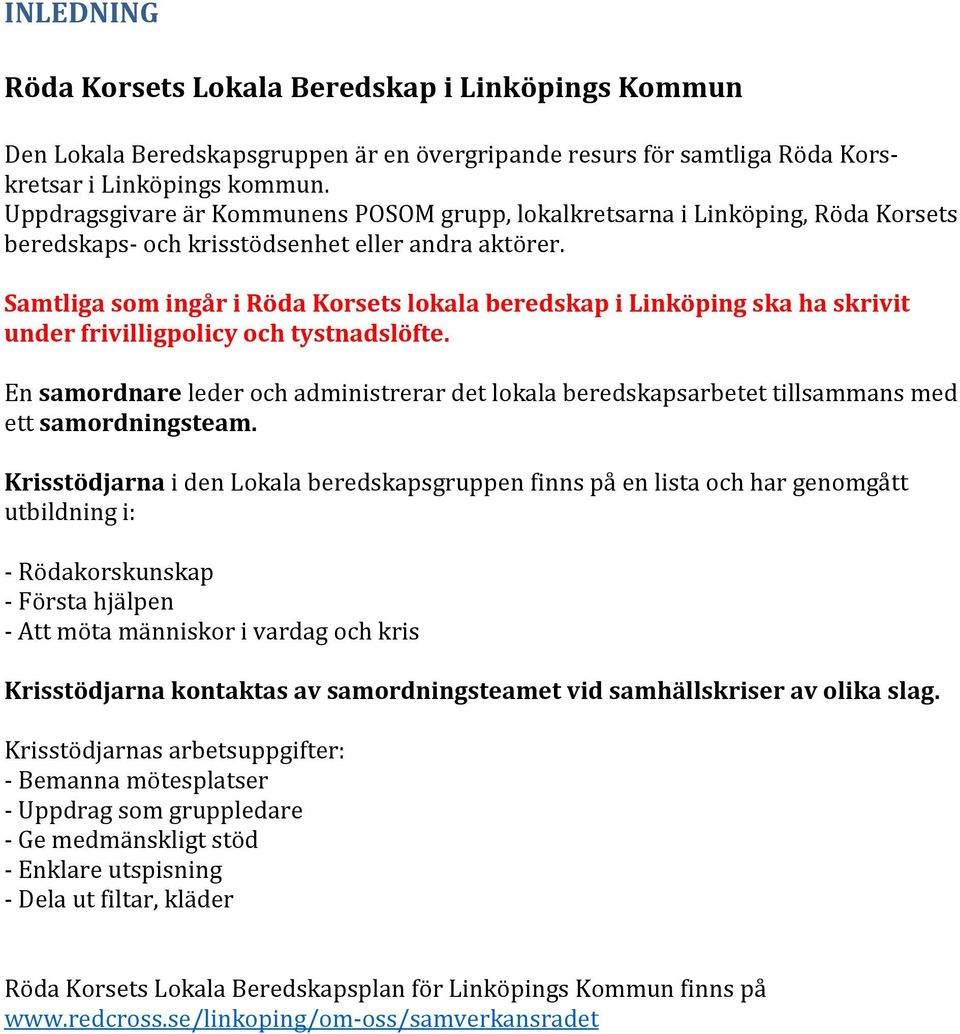 Samtliga som ingår i Röda Korsets lokala beredskap i Linköping ska ha skrivit under frivilligpolicy och tystnadslöfte.