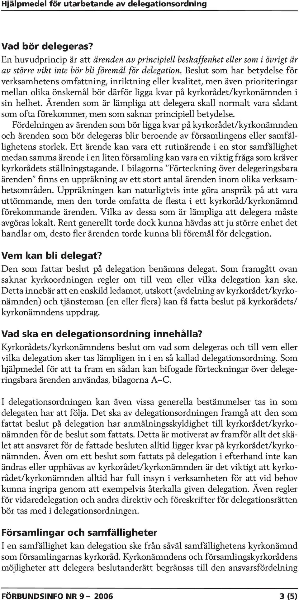 n som är lämpliga att delegera skall normalt vara sådant som ofta förekommer, men som saknar principiell betydelse.
