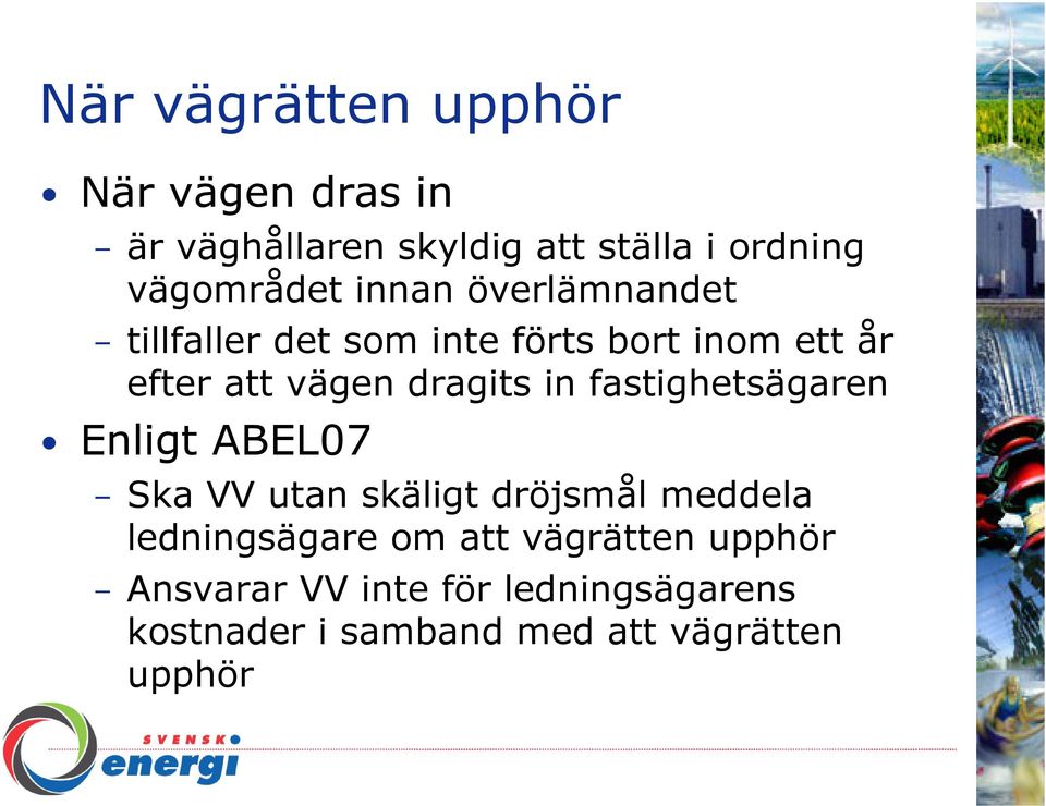 fastighetsägaren Enligt ABEL07 Ska VV utan skäligt dröjsmål meddela ledningsägare om att