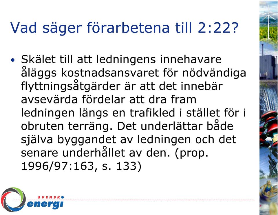 flyttningsåtgärder är att det innebär avsevärda fördelar att dra fram ledningen längs en