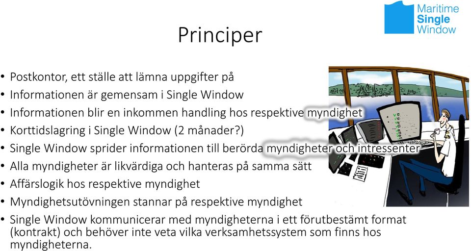) Single Window sprider informationen till berörda myndigheter och intressenter Alla myndigheter är likvärdiga och hanteras på samma sätt