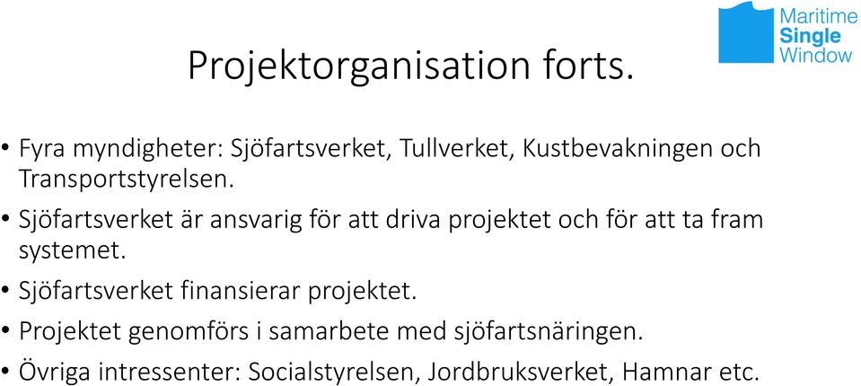Sjöfartsverket är ansvarig för att driva projektet och för att ta fram systemet.