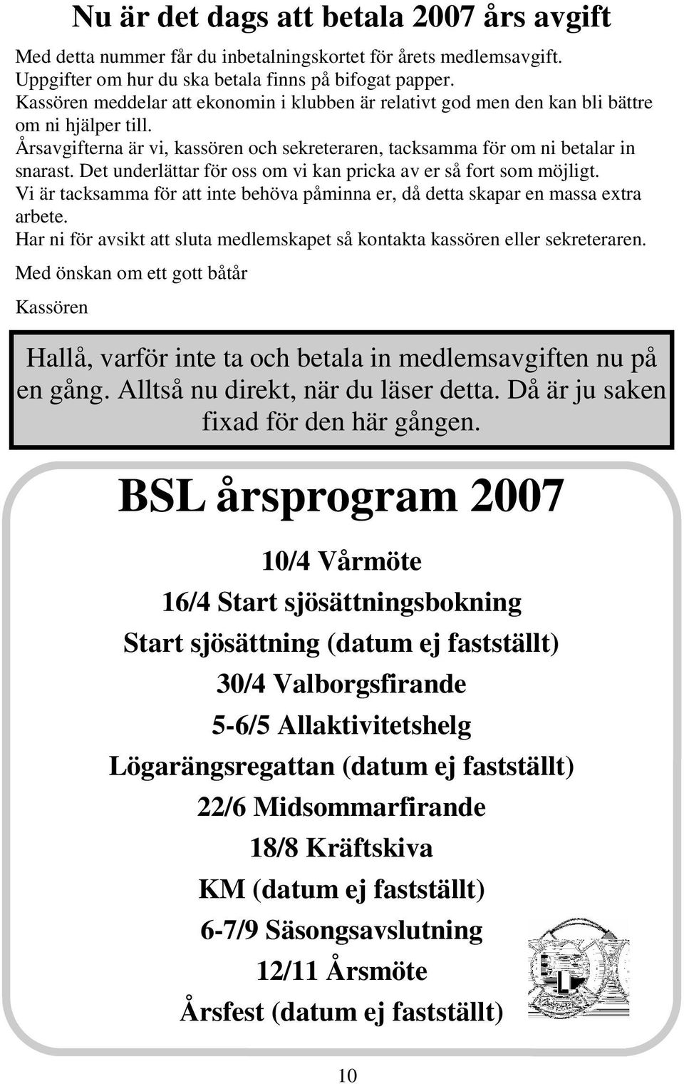 Det underlättar för oss om vi kan pricka av er så fort som möjligt. Vi är tacksamma för att inte behöva påminna er, då detta skapar en massa extra arbete.