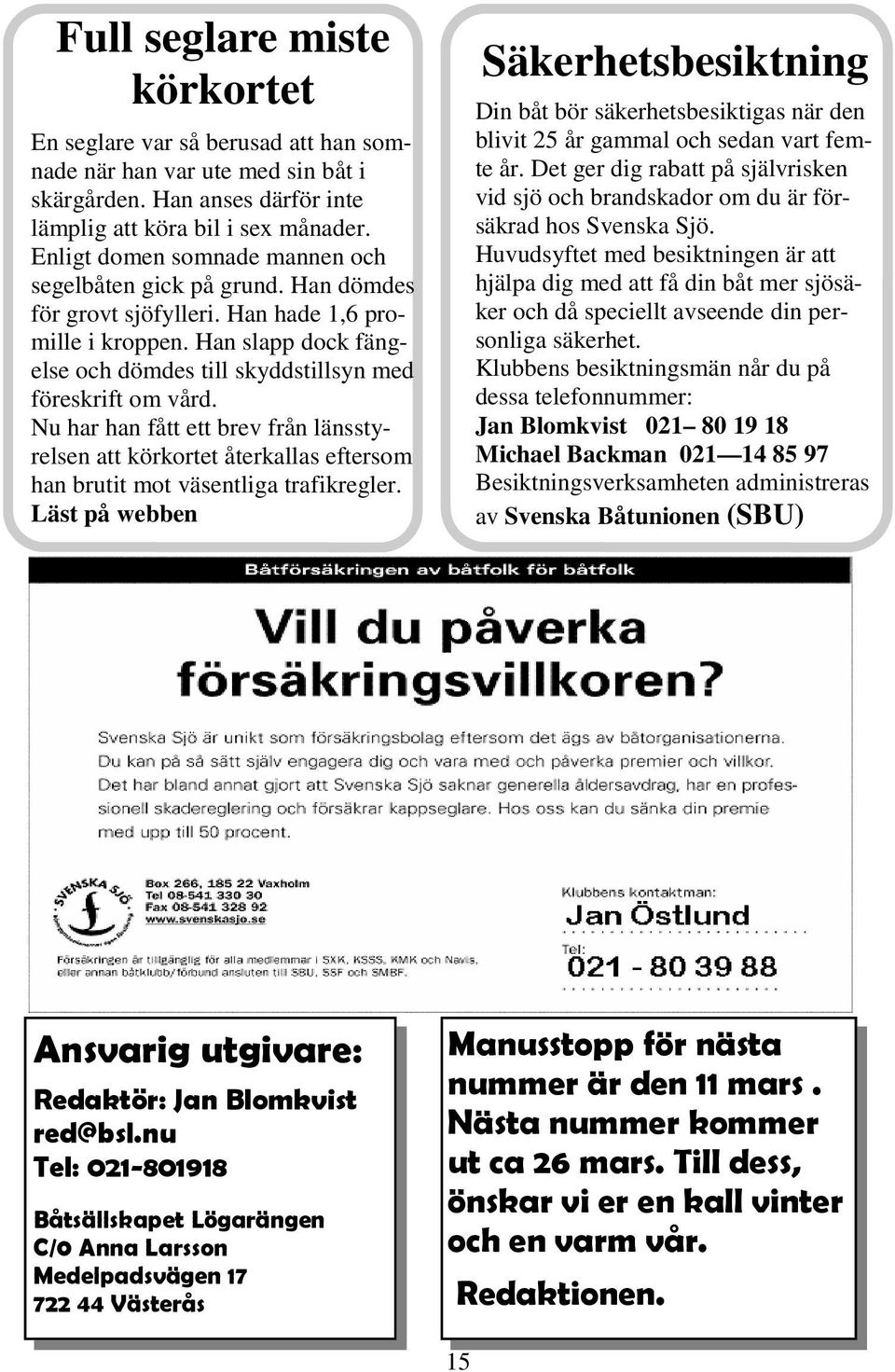 Han slapp dock fängelse och dömdes till skyddstillsyn med föreskrift om vård. Nu har han fått ett brev från länsstyrelsen att körkortet återkallas eftersom han brutit mot väsentliga trafikregler.