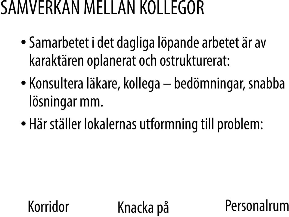 Konsultera läkare, kollega bedömningar, snabba lösningar mm.