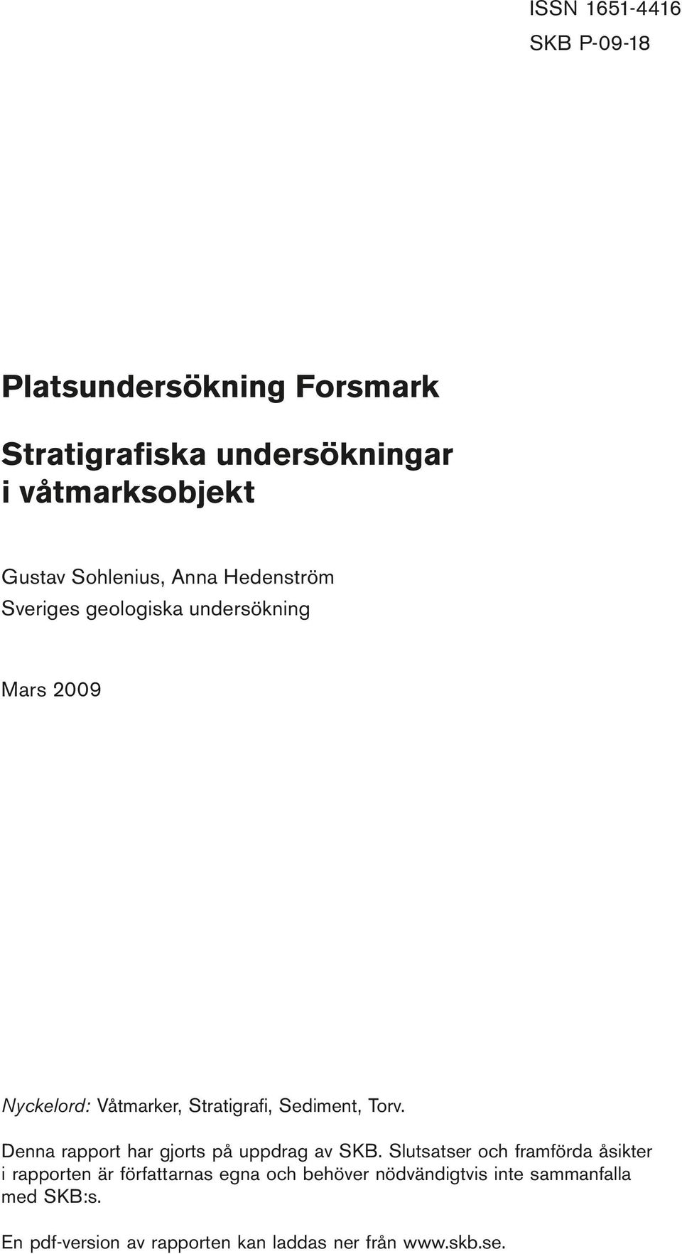 geologiska undersökning Mars 2009 Nyckelord: Våtmarker, Stratigrafi, Sediment, Torv.