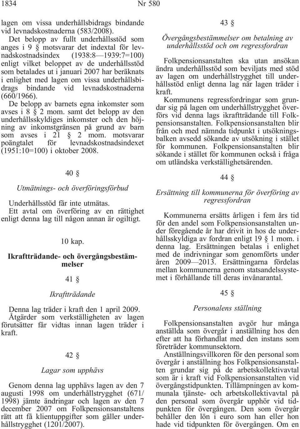 beräknats i enlighet med lagen om vissa underhållsbidrags bindande vid levnadskostnaderna (660/1966). De belopp av barnets egna inkomster som avses i 8 2 mom.