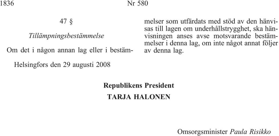 anses avse motsvarande bestämmelser i denna lag, om inte något annat följer av denna lag.