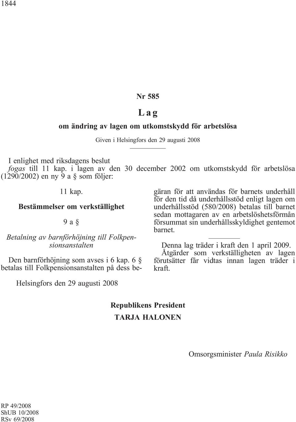 Bestämmelser om verkställighet 9a Betalning av barnförhöjning till Folkpensionsanstalten Den barnförhöjning som avses i 6 kap.