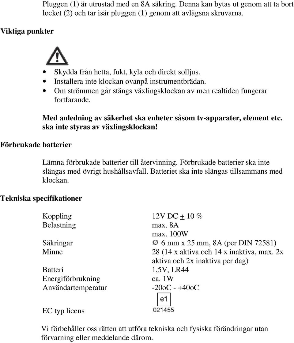 Med anledning av säkerhet ska enheter såsom tv-apparater, element etc. ska inte styras av växlingsklockan! Lämna förbrukade batterier till återvinning.