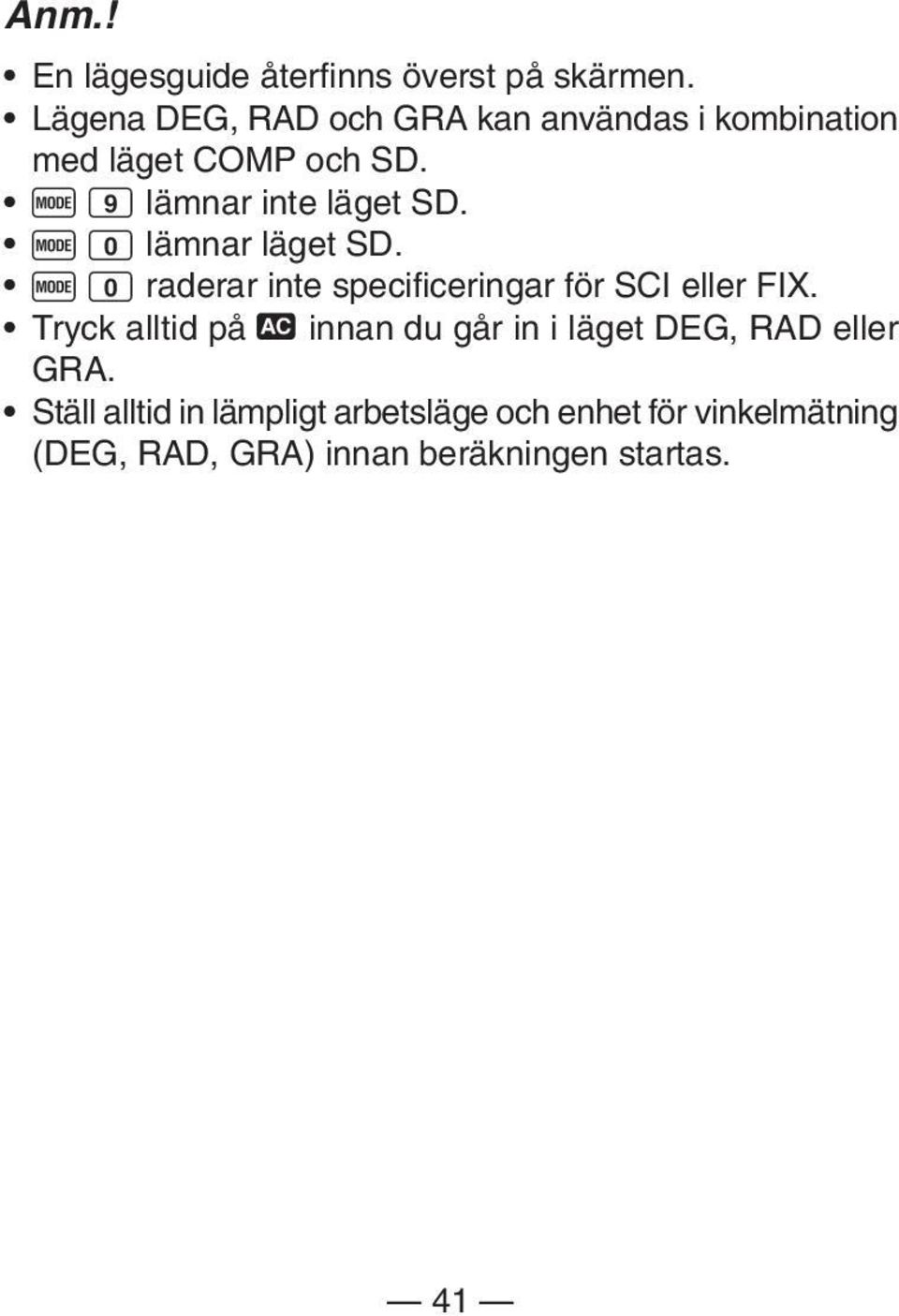 F 0 lämnar läget SD. F 0 raderar inte specificeringar för SCI eller FIX.