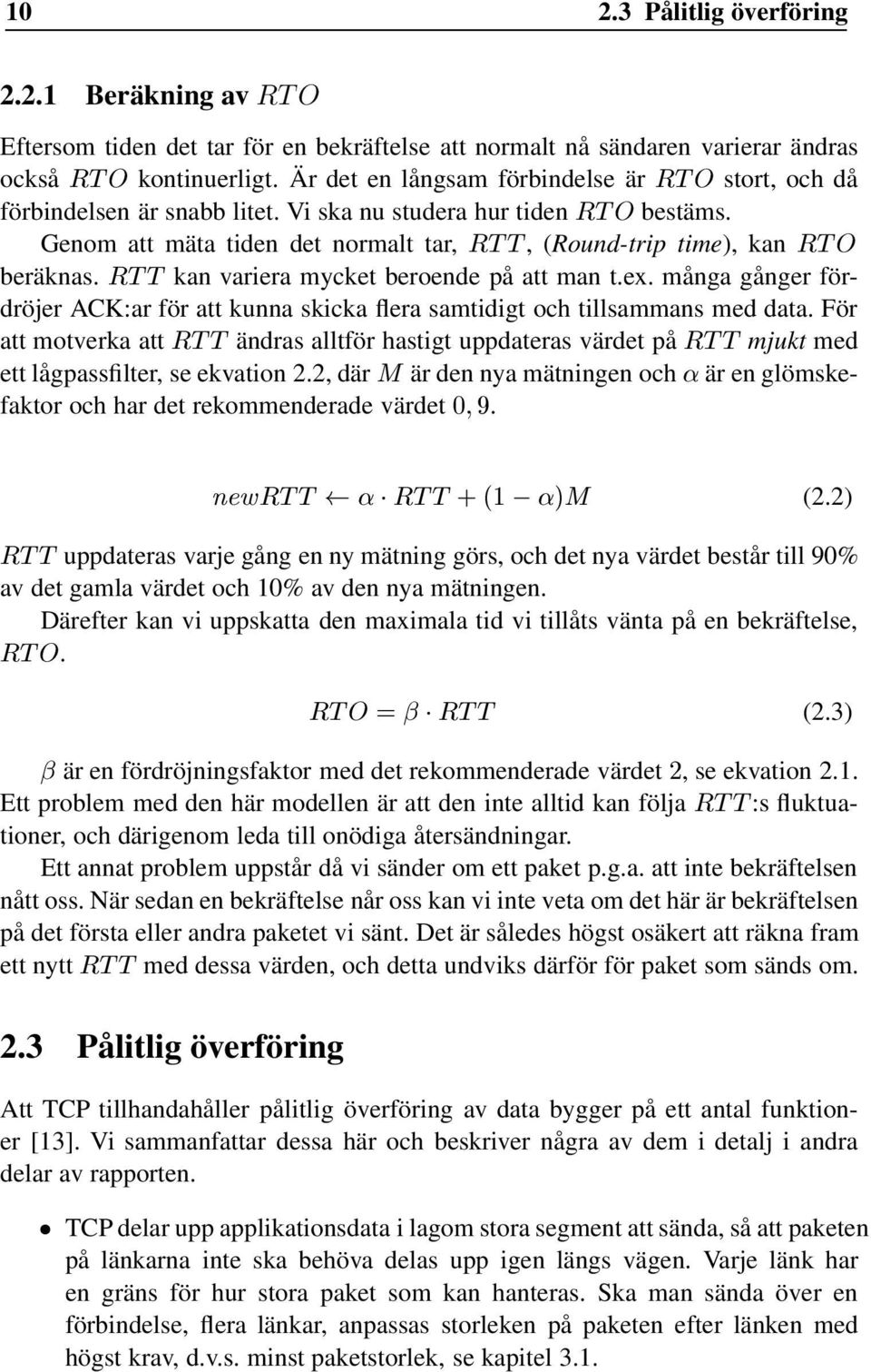 Genom att mäta tiden det normalt tar, ÊÌ Ì,(Round-trip time), kan ÊÌ Ç beräknas. ÊÌ Ì kan variera mycket beroende på att man t.ex.