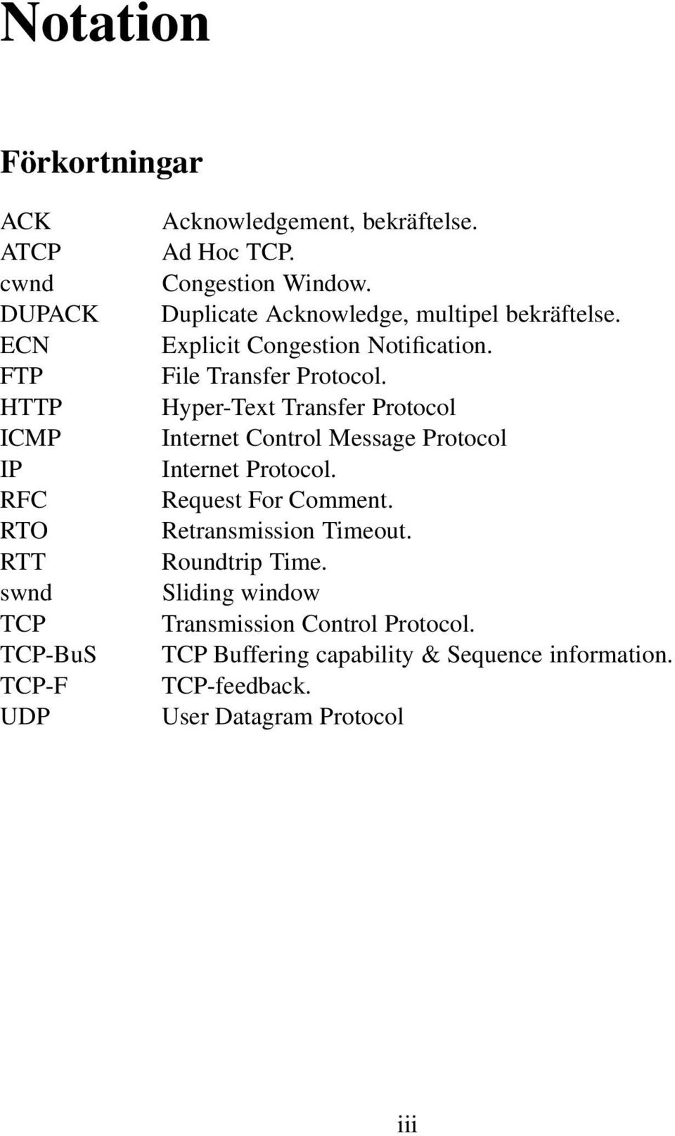 Hyper-Text Transfer Protocol Internet Control Message Protocol Internet Protocol. Request For Comment. Retransmission Timeout.